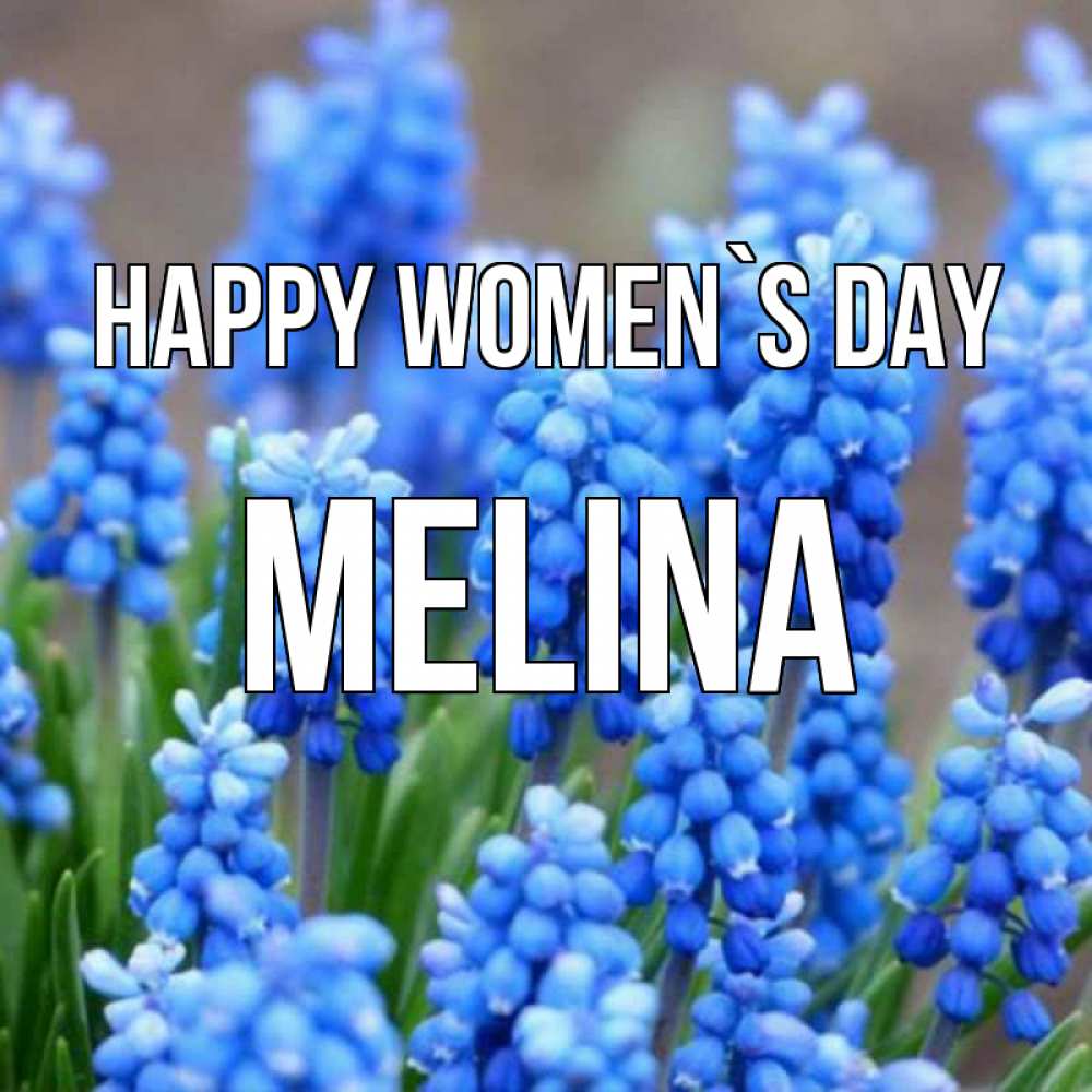 Greetings card с именем, Melina happy women`s day Поздравительная открытка для женщин с цветами на праздничную дату Greetings with text for free download 